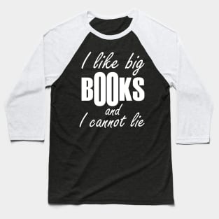 i like big books and I cannot lie Baseball T-Shirt